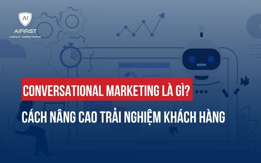 CONVERSATIONAL MARKETING LÀ GÌ? CÁCH NÂNG CAO TRẢI NGHIỆM KHÁCH HÀNG